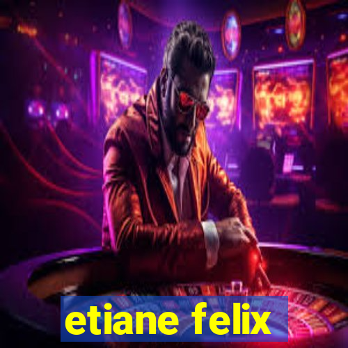 etiane felix